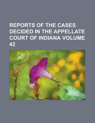 Book cover for Reports of the Cases Decided in the Appellate Court of Indiana Volume 42