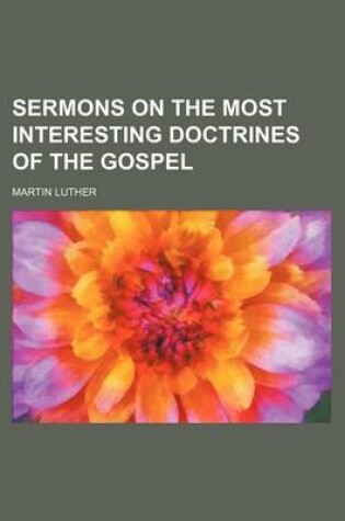 Cover of Sermons on the Most Interesting Doctrines of the Gospel