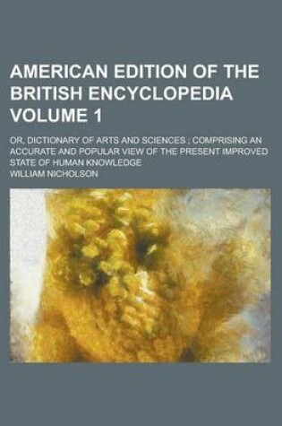 Cover of American Edition of the British Encyclopedia; Or, Dictionary of Arts and Sciences; Comprising an Accurate and Popular View of the Present Improved State of Human Knowledge Volume 1