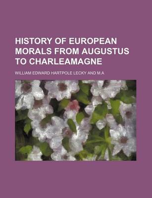 Book cover for History of European Morals from Augustus to Charleamagne