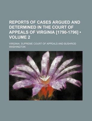 Book cover for Reports of Cases Argued and Determined in the Court of Appeals of Virginia [1790-1796] (Volume 2)