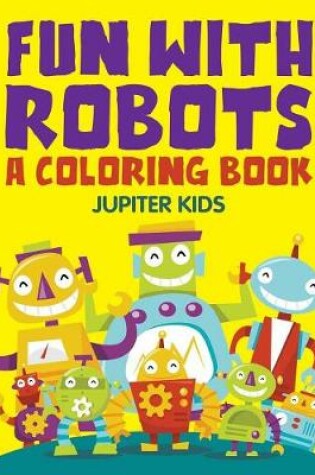Cover of Fun with Robots (A Coloring Book)