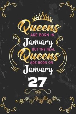 Book cover for Queens Are Born In January But The Real Queens Are Born On January 27