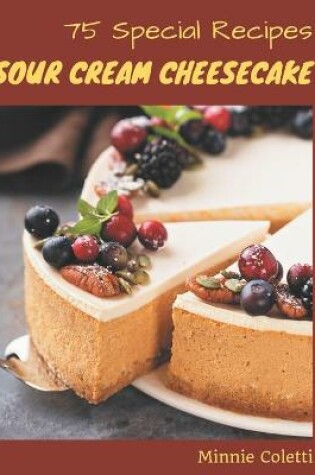 Cover of 75 Special Sour Cream Cheesecake Recipes