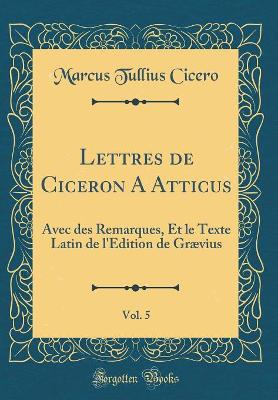 Book cover for Lettres de Ciceron a Atticus, Vol. 5