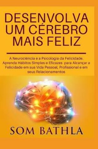 Cover of Desenvolva Um C�rebro Mais Feliz