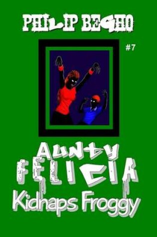 Cover of Aunty Felicia Kidnaps Froggy