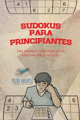 Book cover for Sudokus para principiantes 240 rompecabezas ultrafaciles de dominar