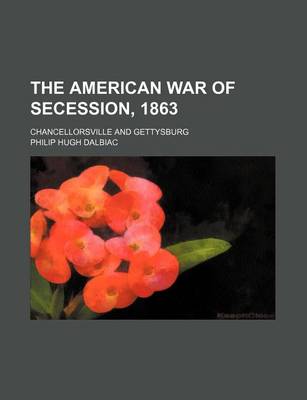 Book cover for The American War of Secession, 1863; Chancellorsville and Gettysburg