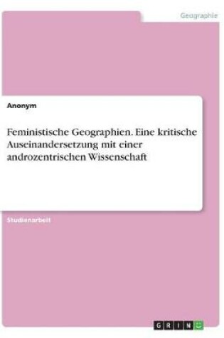 Cover of Feministische Geographien. Eine kritische Auseinandersetzung mit einer androzentrischen Wissenschaft