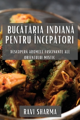 Book cover for Buc&#259;t&#259;ria Indian&#259; pentru Încep&#259;tori