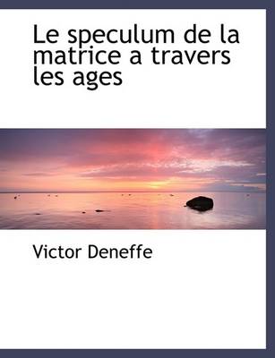 Book cover for Le Speculum de La Matrice a Travers Les Ages