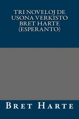 Book cover for Tri Noveloj de Usona Verkisto Bret Harte (Esperanto)