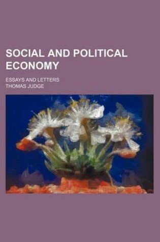 Cover of Social and Political Economy; Essays and Letters