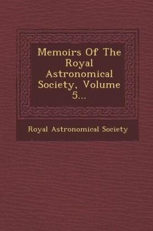 Cover of Memoirs of the Royal Astronomical Society, Volume 5...