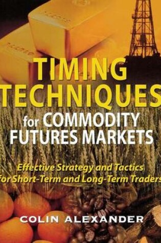 Cover of Timing Techniques for Commodity Futures Markets: Effective Strategy and Tactics for Short-Term and Long-Term Traders