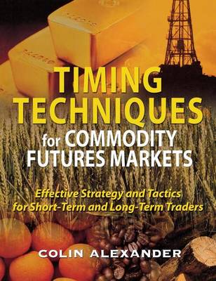 Book cover for Timing Techniques for Commodity Futures Markets: Effective Strategy and Tactics for Short-Term and Long-Term Traders