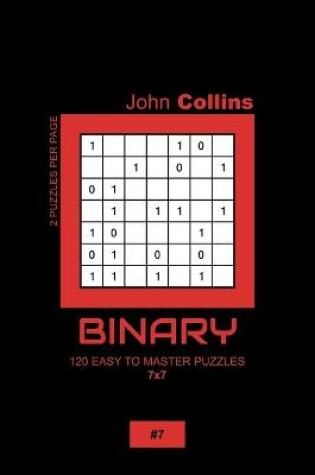 Cover of Binary - 120 Easy To Master Puzzles 7x7 - 7