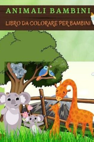 Cover of ANIMALI BAMBINI Libro da colorare per bambini