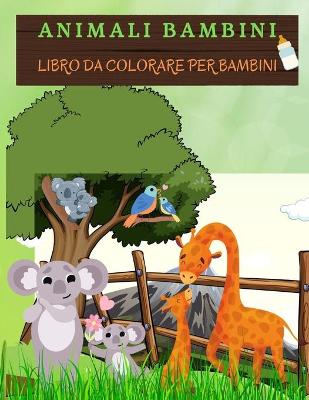 Book cover for ANIMALI BAMBINI Libro da colorare per bambini