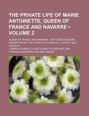 Book cover for The Private Life of Marie Antoinette, Queen of France and Navarre Volume 2