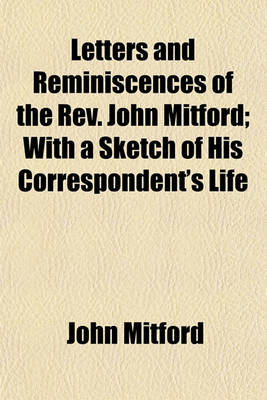 Book cover for Letters and Reminiscences of the REV. John Mitford; With a Sketch of His Correspondent's Life