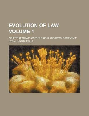 Book cover for Evolution of Law; Select Readings on the Origin and Development of Legal Institutions Volume 1