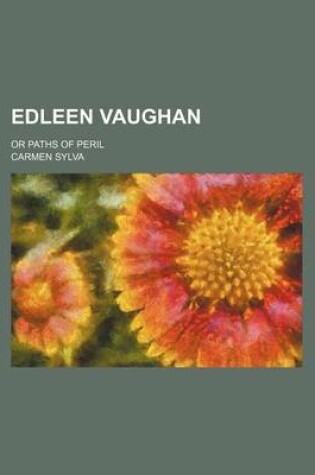 Cover of Edleen Vaughan; Or Paths of Peril