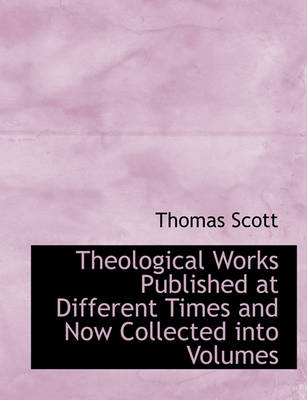 Book cover for Theological Works Published at Different Times and Now Collected Into Volumes