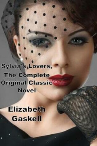 Cover of Sylvia's Lovers, the Complete Original Classic Novel