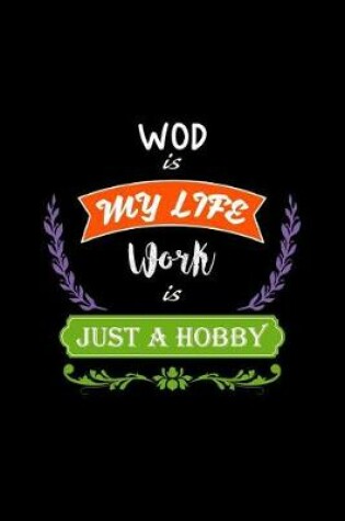 Cover of Wod Is My Life Work Is Just a Hobby