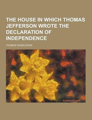 Book cover for The House in Which Thomas Jefferson Wrote the Declaration of Independence