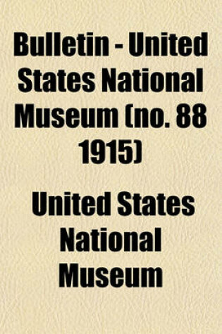 Cover of Bulletin - United States National Museum (No. 88 1915)