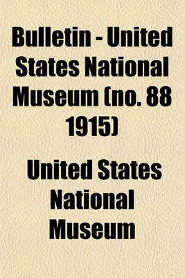 Book cover for Bulletin - United States National Museum (No. 88 1915)