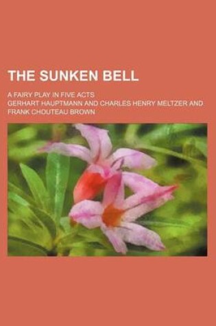 Cover of The Sunken Bell; A Fairy Play in Five Acts