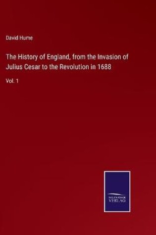 Cover of The History of England, from the Invasion of Julius Cesar to the Revolution in 1688