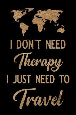 Book cover for I Don't Need Therapy I Just Need to Travel