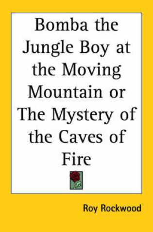 Cover of Bomba the Jungle Boy at the Moving Mountain or The Mystery of the Caves of Fire