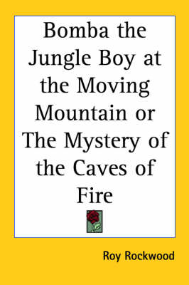 Book cover for Bomba the Jungle Boy at the Moving Mountain or The Mystery of the Caves of Fire