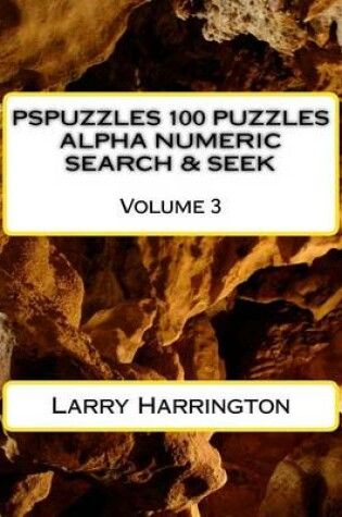 Cover of PSPUZZLES 100 PUZZLES ALPHA NUMERIC SEARCH & SEEK Volume 3