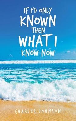 Book cover for If I'd Only Known Then What I Know Now