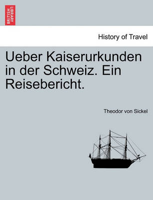 Book cover for Ueber Kaiserurkunden in Der Schweiz. Ein Reisebericht.