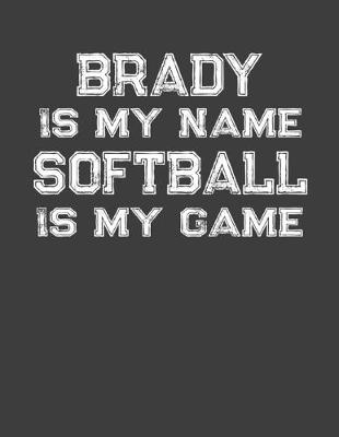 Book cover for Brady Is My Name Softball Is My Game