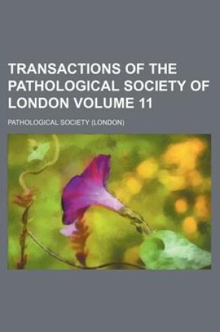 Cover of Transactions of the Pathological Society of London Volume 11