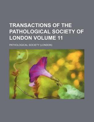 Book cover for Transactions of the Pathological Society of London Volume 11