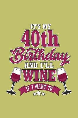 Book cover for It's My 40Th Birthday And I'Ll Wine If I Want To