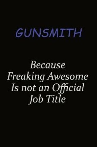 Cover of Gunsmith Because Freaking Awesome Is Not An Official Job Title