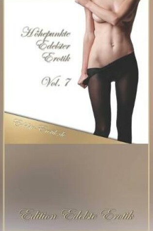 Cover of Höhepunkte Edelster Erotik Vol. 7 [Edition Edelste Erotik]