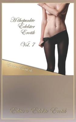 Book cover for Höhepunkte Edelster Erotik Vol. 7 [Edition Edelste Erotik]