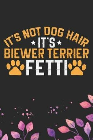 Cover of It's Not Dog Hair It's Biewer Terrier Fetti